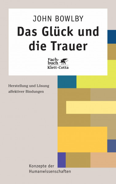 Das Glück und die Trauer: Herstellung und Lösung affektiver Bindung