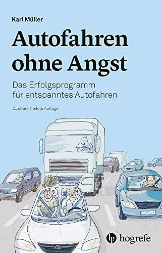 Autofahren ohne Angst: Das Erfolgsprogramm für entspanntes Autofahren