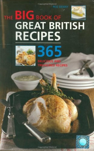 The Big Book of Great British Recipes: 365 Delicious and Treasured Recipes (The Big Book Series)
