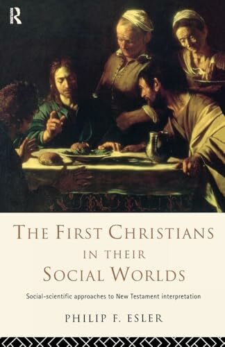 The First Christians in Their Social Worlds: Social-scientific approaches to New Testament Interpretation