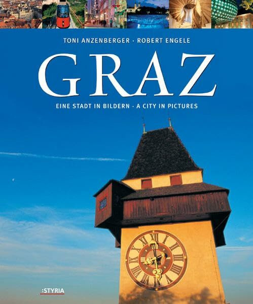 Graz: Eine Stadt in Bildern - A City in Pictures: Eine Stadt in Bildern - A City in Pictures. Dtsch.-Engl.