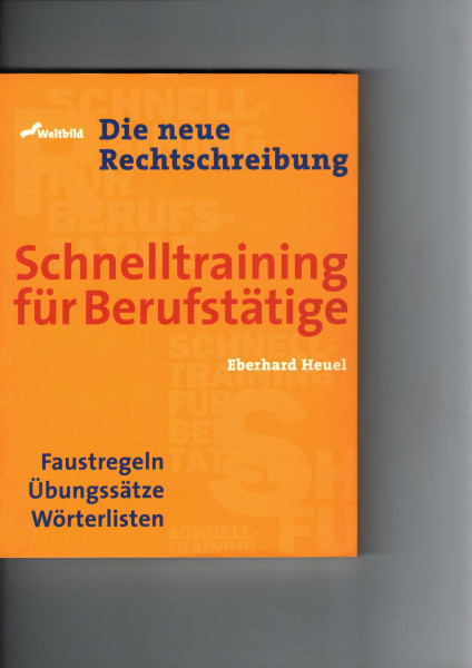 Die neue Rechtschreibung, Schnelltraining für Berufstätige : [Faustregeln, Übungssätze, Wörterlisten].