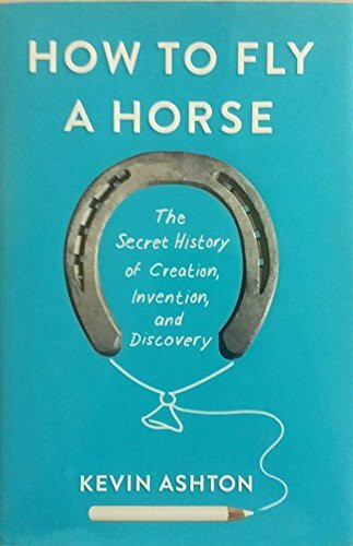 How to Fly a Horse: The Secret History of Creation, Invention, and Discovery