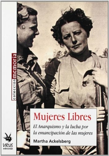 Mujeres libres : el anarquismo y la lucha por la emancipación de las mujeres: El Anarquismo y La Lucha Por La Emancipacion de Las Mujeres