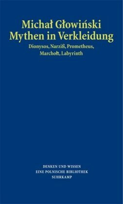 Mythen in Verkleidung: Dionysos, Narziß, Prometheus, Marcholt, Labyrinth