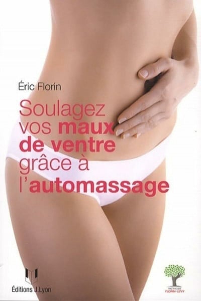 Soulagez vos maux de ventre grâce à l'automassage: Méthode Florin-Lévy