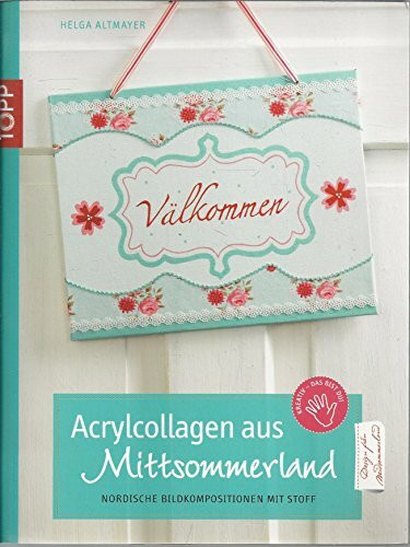 Acrylcollagen aus Mittsommerland: Nordische Bildkompositionen mit Stoff (Kreativ-SC)