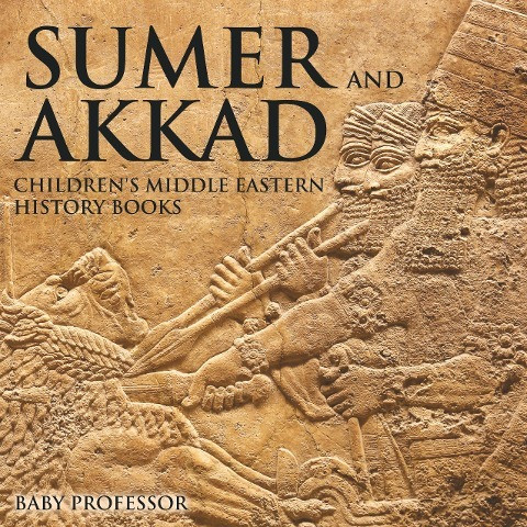 Sumer and Akkad - Children's Middle Eastern History Books