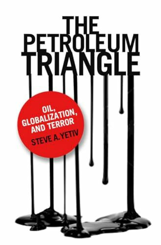 The Petroleum Triangle: Oil, Globalization, and Terror