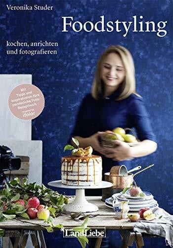 Foodstyling: kochen, anrichten und fotografieren