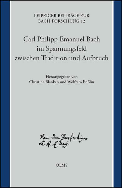 Carl Philipp Emanuel Bach im Spannungsfeld zwischen Tradition und Aufbruch: Beiträge der interdisziplinären Tagung anlässlich des 300. Geburtstages ... (Leipziger Beiträge zur Bachforschung)