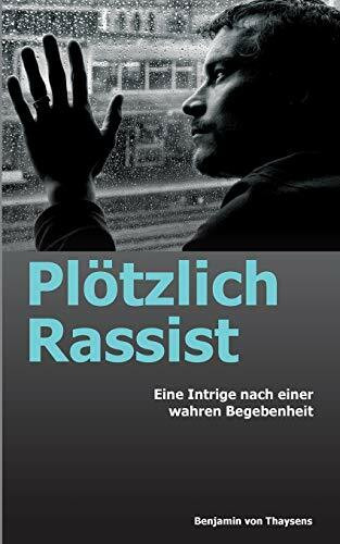 Plötzlich Rassist: Eine Intrige nach einer wahren Begebenheit