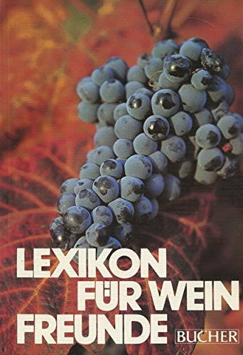 Lexikon für Weinfreunde.: Die umfassende Weinkunde von A bis Z in 2000 Stichwörtern.