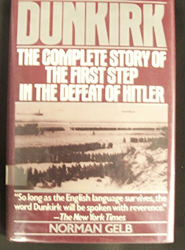 Dunkirk: The Complete Story of the First Step in the Defeat of Hitler