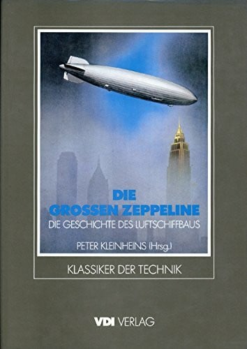 Die grossen Zeppeline. Die Geschichte des Luftschiffbaus