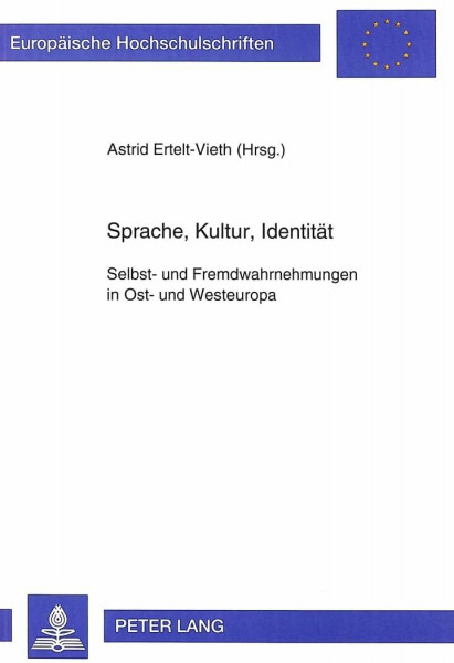 Sprache, Kultur, Identität: Selbst- und Fremdwahrnehmungen in Ost- und Westeuropa (Europäische Hochschulschriften / European University Studies / ... / Série 21: Linguistique, Band 123)