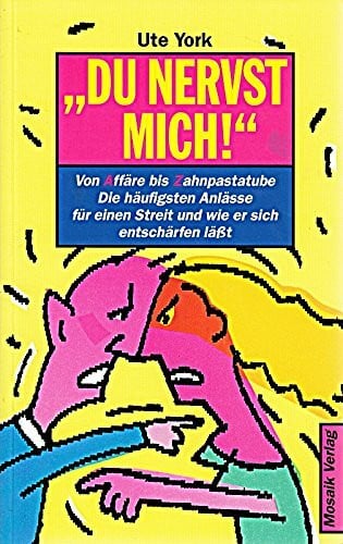 Du nervst mich: Von Affäre bis Zahnpasta. Die häufigsten Anlässe für einen Streit und wie er sich entschärfen lässt