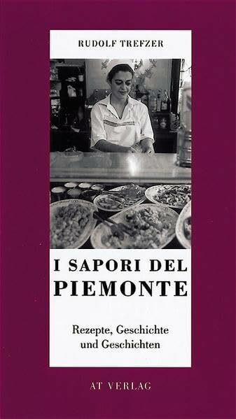 I Sapori del Piemonte: Rezepte, Geschichte und Geschichten