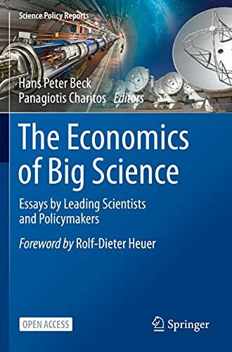 The Economics of Big Science: Essays by Leading Scientists and Policymakers (Science Policy Reports)