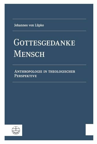 Gottesgedanke Mensch: Anthropologie in theologischer Perspektive