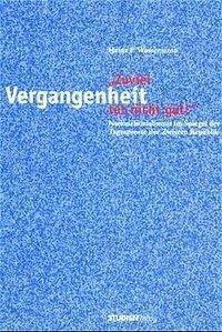 Zuviel Vergangenheit tut nicht gut!: Nationalsozialismus im Spiegel der Tagespresse der Zweiten Republik. Diss., gek. Überarb.