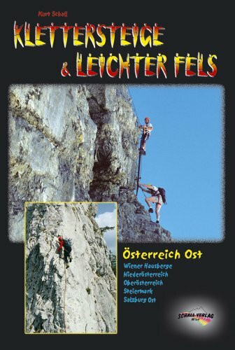 Klettersteige & leichter Fels Österreich Ost. Alle Klettersteige und lohnende, leichte Kletterrouten vom Wienerwald bis zum Salzkammergut