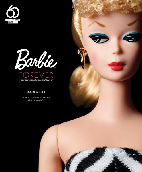 Barbie Forever: Her Inspiration, History, and Legacy (Official 60th Anniversary Collection)