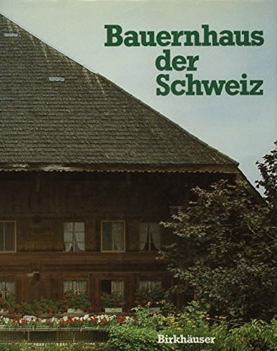 Bauernhaus der Schweiz: Eine Sammlung der schönsten ländlichen Bauten