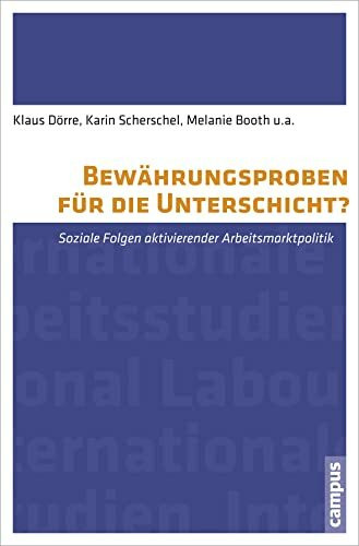 Bewährungsproben für die Unterschicht?: Soziale Folgen aktivierender Arbeitsmarktpolitik (International Labour Studies, 3)