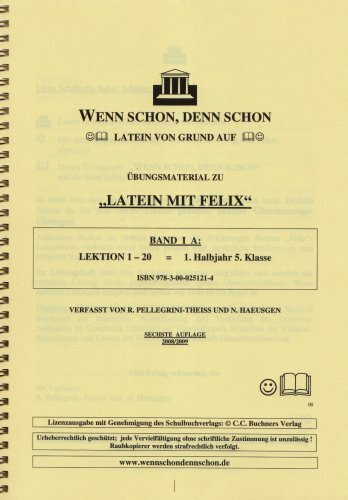 Wenn schon, denn schon - Latein von Grund auf. Band 1 A: Übungsmaterial für "Latein mit Felix". Lektion 1-20. Mit Lösungsheft