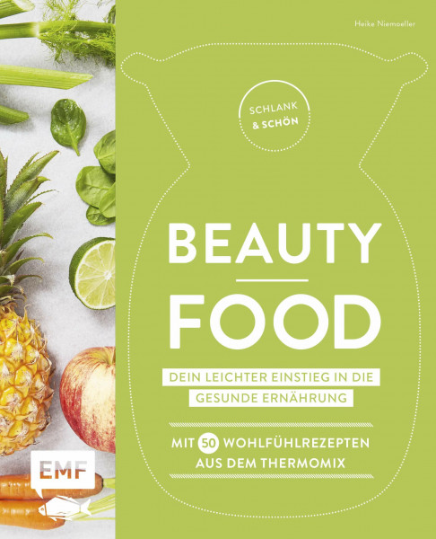 Schlank und schön - Beauty-Food: Dein leichter Einstieg in die gesunde Ernährung: Mit 50 Wohlfühlrezepten aus dem Thermomix