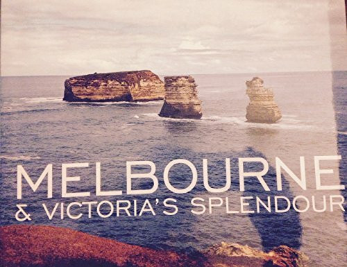 Melbourne and Victoria's Splendour: Over 120 full-colour photographs celebrating the incredible beauty and diversity of this fascinating state and its sophisticated capital