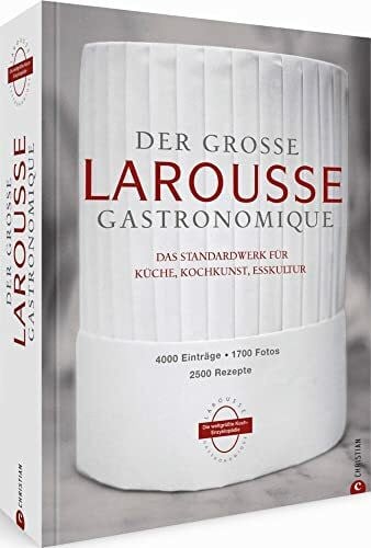 Der große Larousse Gastronomique. Das internationale Standardwerk für Küche, Kochkunst, Esskultur.: 4000 Einträge, 1700 Fotos, 2500 Rezepte