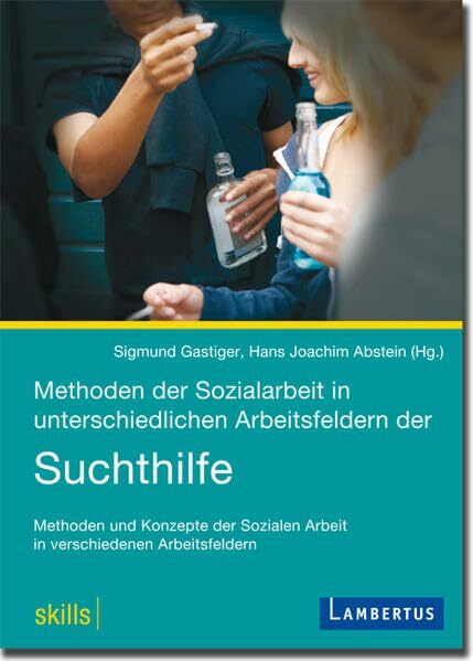 Methoden der Sozialarbeit in unterschiedlichen Arbeitsfeldern der Suchthilfe: Methoden und Konzepte der Sozialen Arbeit in verschiedenen ... Arbeit in verschiedenen Arbeitsfeldern)
