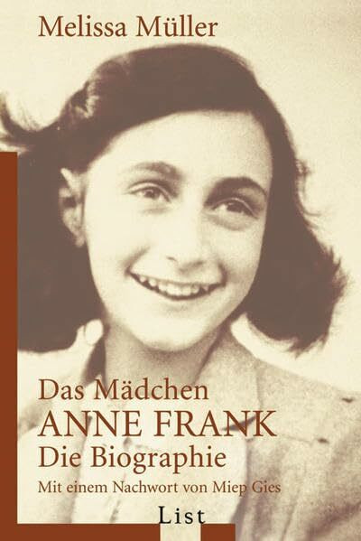 Das Mädchen Anne Frank: Die Biografie: Die Biographie. Mit e. Nachw. v. Miep Gies (List Taschenbuch)