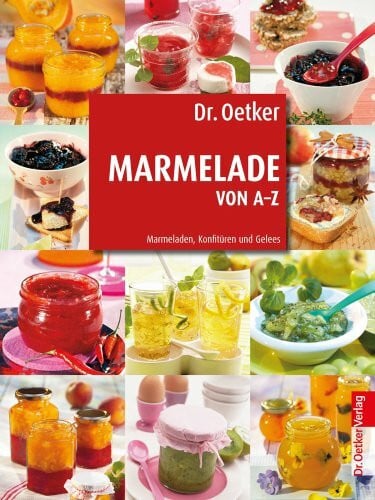 Marmelade von A-Z: Marmeladen, Konfitüren und Gelees
