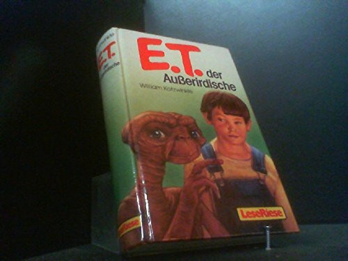 E. T.. Der Ausserirdische und seine Abenteuer auf der Erde