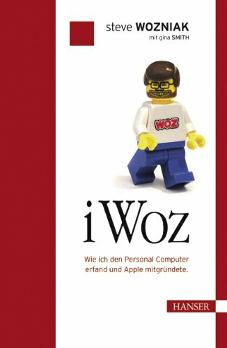 iWoz. Die Autobiographie des Apple-Erfinders: Wie ich den Personal Computer erfand und Apple mitgründete