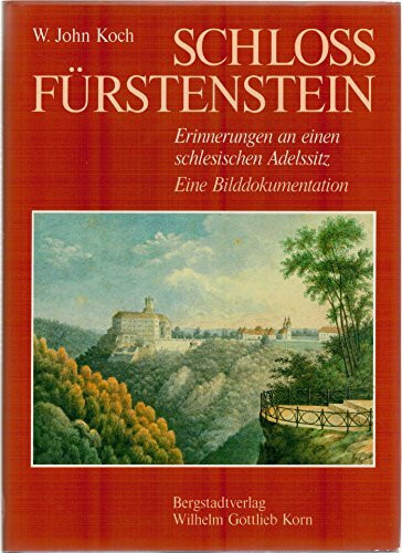 Schloss Fürstenstein: Erinnerungen an einen schlesischen Adelssitz. Eine Bilddokumentation