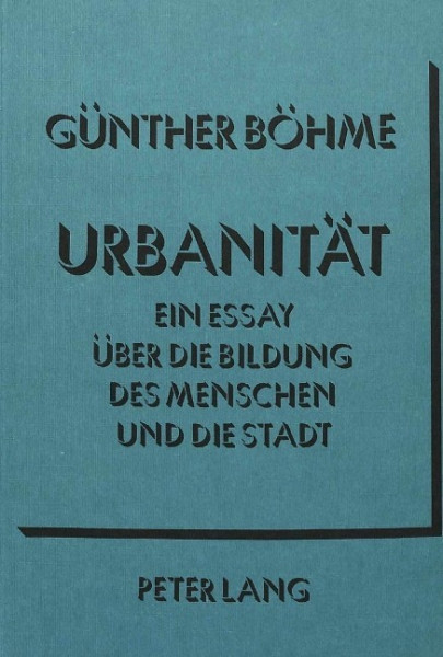 Urbanität: Ein Essay über die Bildung des Menschen und die Stadt