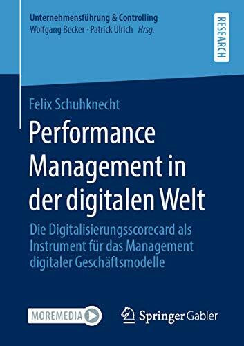 Performance Management in der digitalen Welt: Die Digitalisierungsscorecard als Instrument für das Management digitaler Geschäftsmodelle (Unternehmensführung & Controlling)