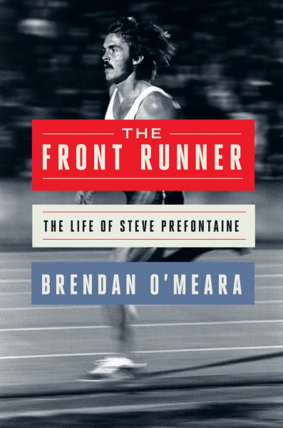 The Front Runner: The Life of Steve Prefontaine – An Essential 50th Anniversary Reappraisal of an American Icon