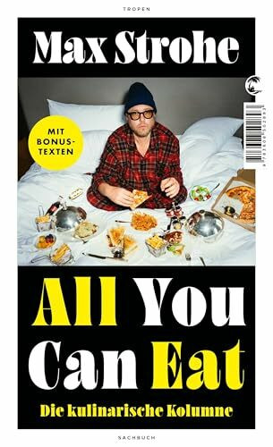 All You Can Eat: Die kulinarische Kolumne | Die erfolgreiche SPIEGEL-Kolumne erstmals als Buch