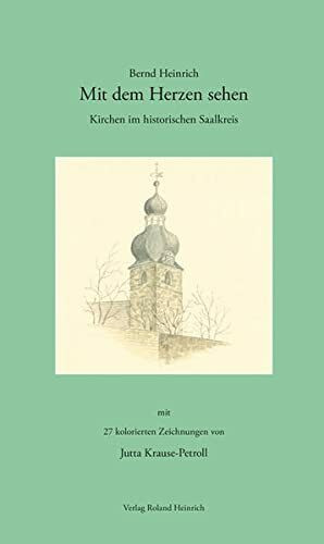 Mit dem Herzen sehen – Kirchen im historischen Saalkreis: mit 27 farbigen Abbildungen von Jutta Krause-Petroll