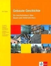 Gebaute Geschichte. Ein Geschichtsbuch über Bauen und Denkmalschutz