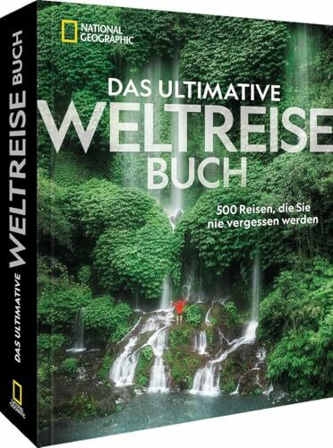 Reise-Bildband – Das ultimative National Geographic Weltreisebuch: 500 Reiseziele, die Sie nie vergessen werden. Geschenk für Weltenbummler.