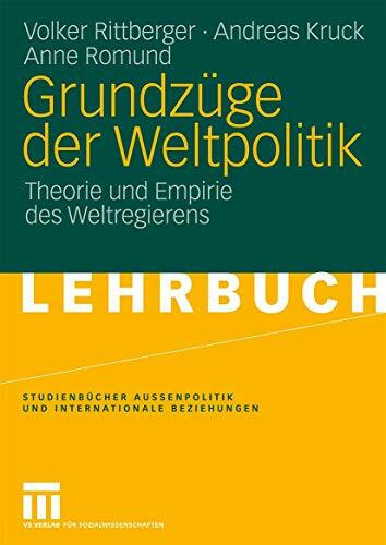 Grundzüge der Weltpolitik: Theorie und Empirie des Weltregierens (Studienbücher Außenpolitik und Internationale Beziehungen)