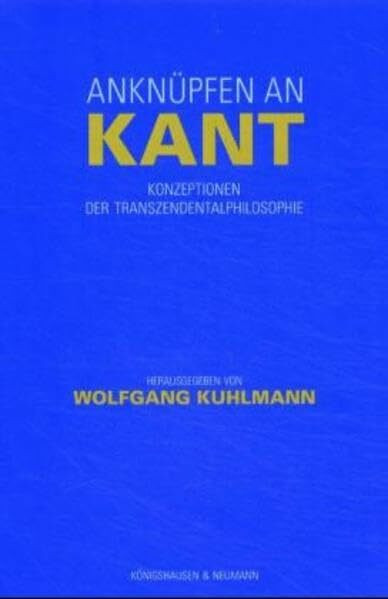 Anknüpfen an Kant: Konzeptionen der Transzendentalphilosophie