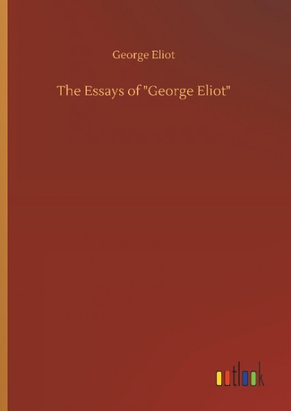 The Essays of "George Eliot"