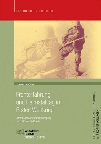 Fronterfahrung und Heimatalltag im Ersten Weltkrieg: Feldpost als Quelle: unter besonderer Berücksichtigung von Feldpost als Quelle (Geschichte unterrichten)